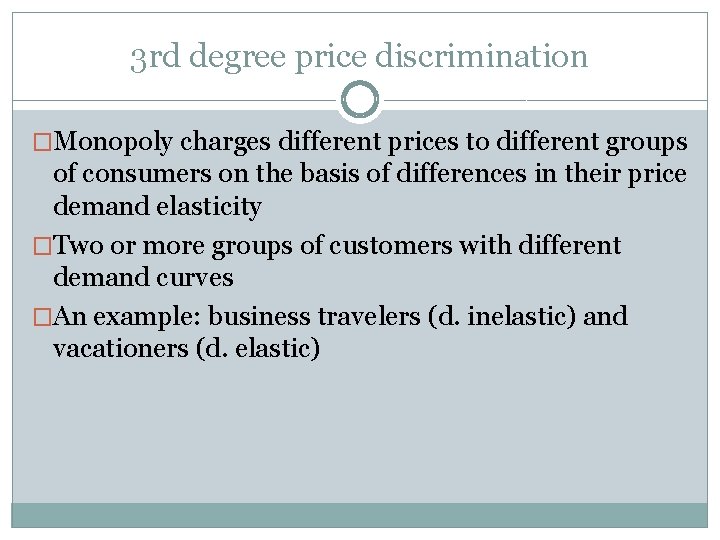 3 rd degree price discrimination �Monopoly charges different prices to different groups of consumers