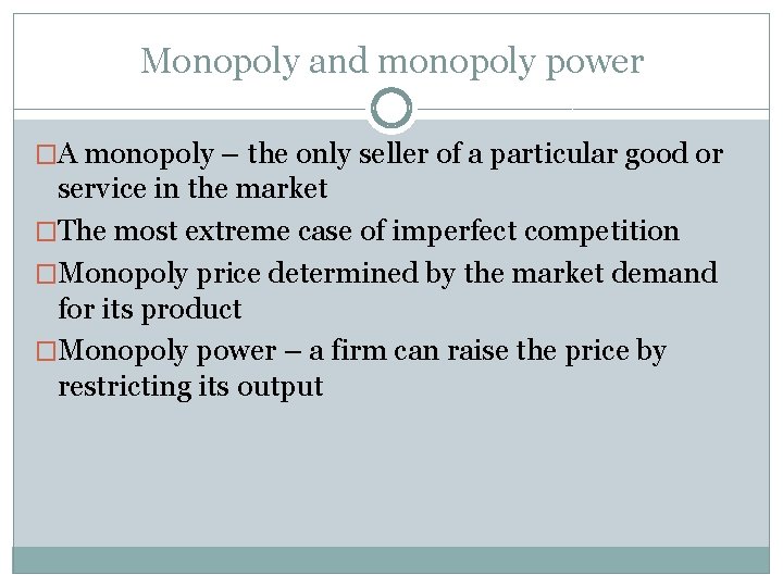 Monopoly and monopoly power �A monopoly – the only seller of a particular good