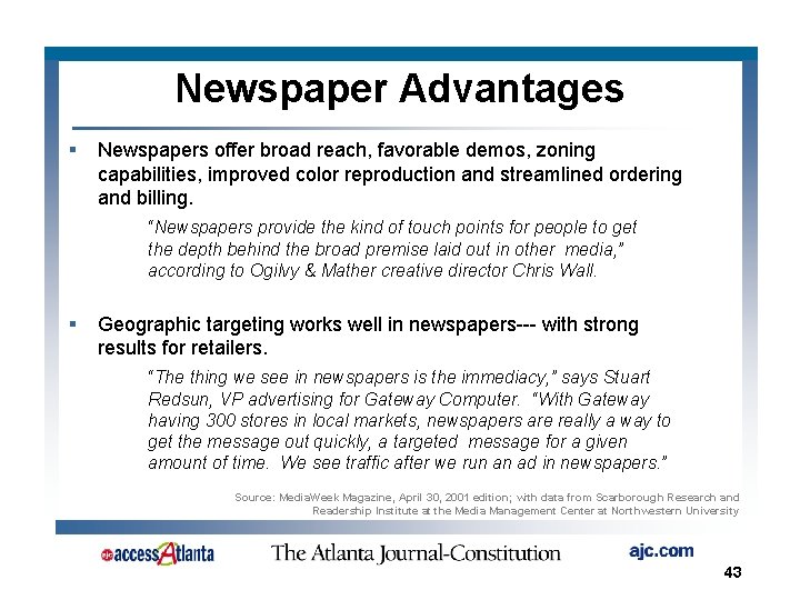 Newspaper Advantages § Newspapers offer broad reach, favorable demos, zoning capabilities, improved color reproduction