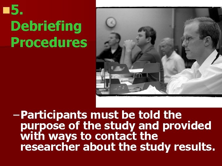 n 5. Debriefing Procedures – Participants must be told the purpose of the study