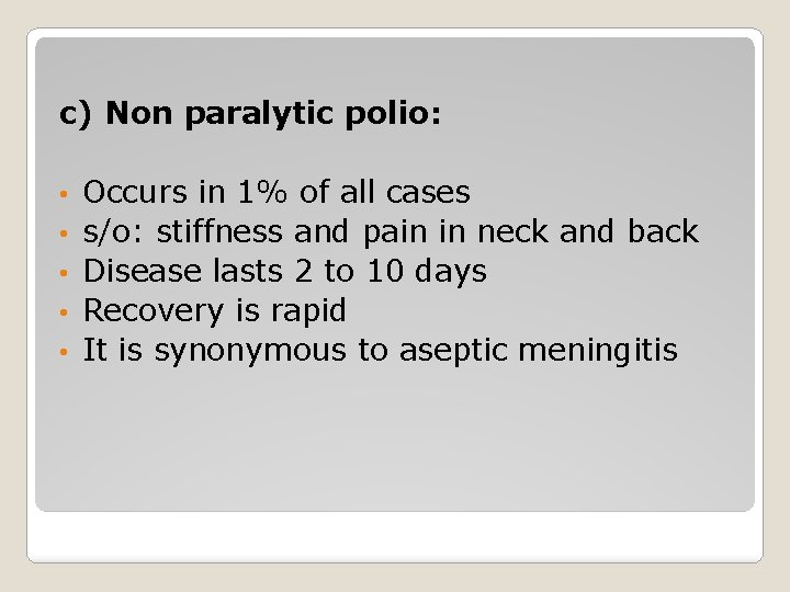 c) Non paralytic polio: • • • Occurs in 1% of all cases s/o: