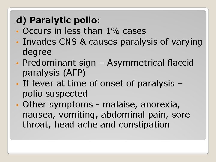 d) Paralytic polio: • Occurs in less than 1% cases • Invades CNS &