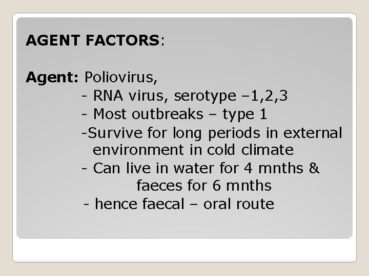 AGENT FACTORS: Agent: Poliovirus, - RNA virus, serotype – 1, 2, 3 - Most