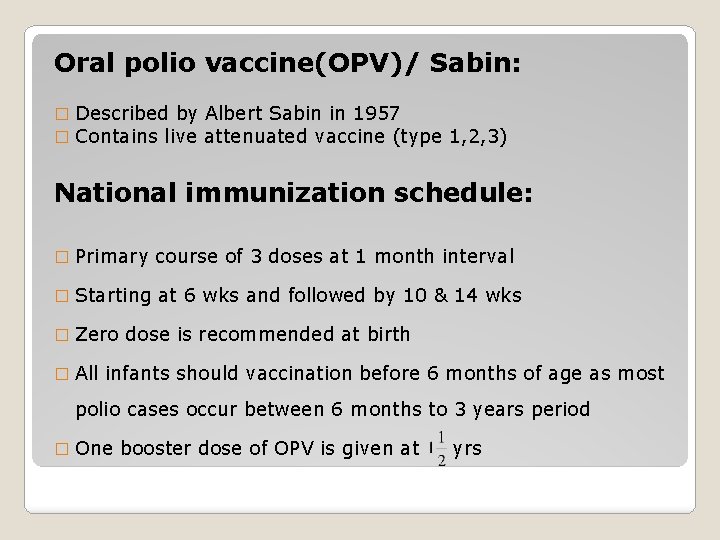 Oral polio vaccine(OPV)/ Sabin: � � Described by Albert Sabin in 1957 Contains live