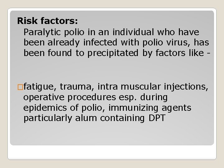 Risk factors: Paralytic polio in an individual who have been already infected with polio