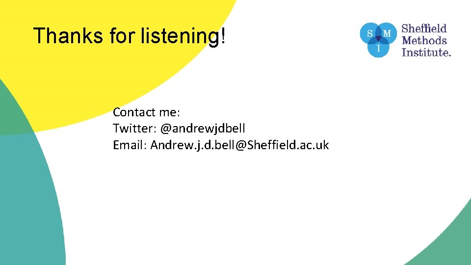 Thanks for listening! Contact me: Twitter: @andrewjdbell Email: Andrew. j. d. bell@Sheffield. ac. uk