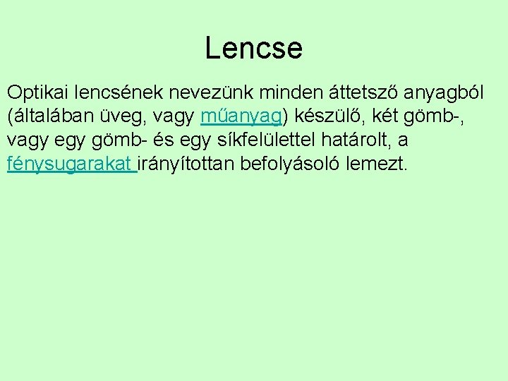 Lencse Optikai lencsének nevezünk minden áttetsző anyagból (általában üveg, vagy műanyag) készülő, két gömb-,