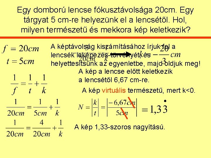 Egy domború lencse fókusztávolsága 20 cm. Egy tárgyat 5 cm-re helyezünk el a lencsétől.