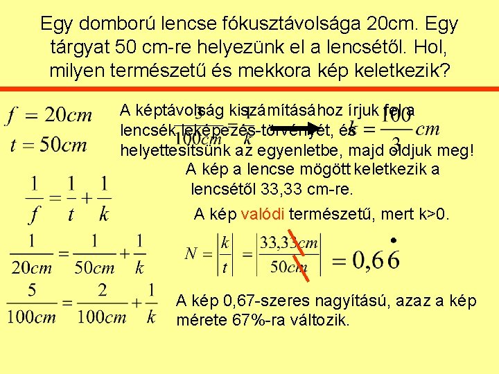 Egy domború lencse fókusztávolsága 20 cm. Egy tárgyat 50 cm-re helyezünk el a lencsétől.