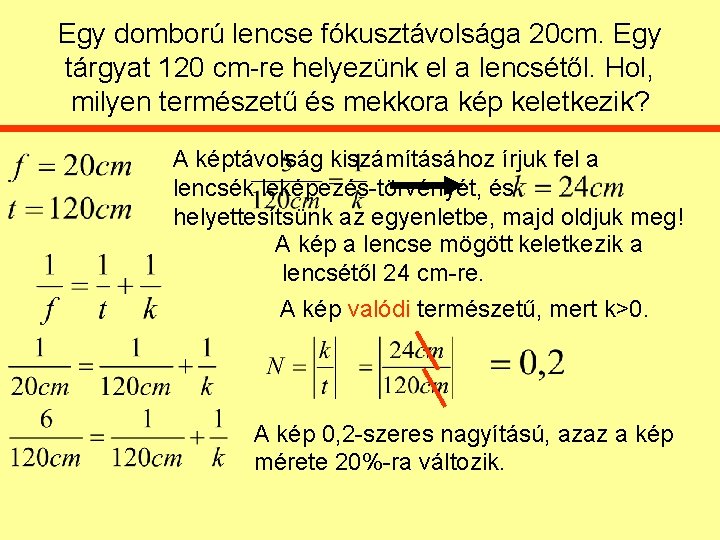 Egy domború lencse fókusztávolsága 20 cm. Egy tárgyat 120 cm-re helyezünk el a lencsétől.