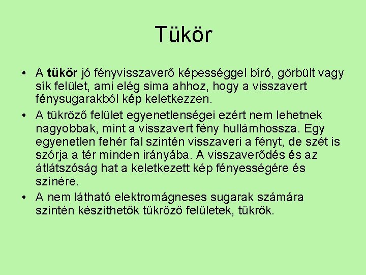 Tükör • A tükör jó fényvisszaverő képességgel bíró, görbült vagy sík felület, ami elég