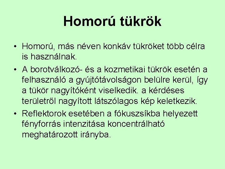 Homorú tükrök • Homorú, más néven konkáv tükröket több célra is használnak. • A