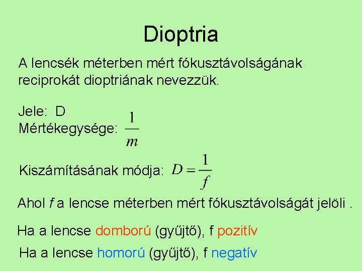 Dioptria A lencsék méterben mért fókusztávolságának reciprokát dioptriának nevezzük. Jele: D Mértékegysége: Kiszámításának módja: