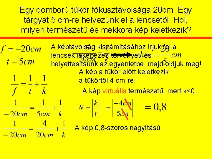 Egy domború tükör fókusztávolsága 20 cm. Egy tárgyat 5 cm-re helyezünk el a lencsétől.