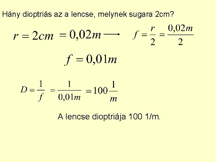 Hány dioptriás az a lencse, melynek sugara 2 cm? A lencse dioptriája 100 1/m.