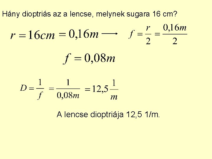 Hány dioptriás az a lencse, melynek sugara 16 cm? A lencse dioptriája 12, 5