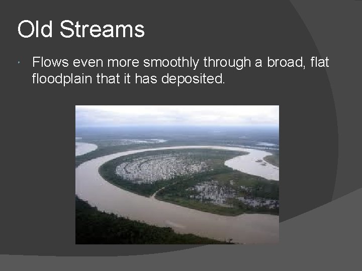 Old Streams Flows even more smoothly through a broad, flat floodplain that it has Old Streams Flows even more smoothly through a broad, flat floodplain that it has
