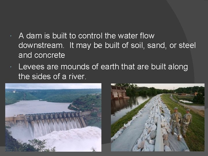 A dam is built to control the water flow downstream. It may be built A dam is built to control the water flow downstream. It may be built