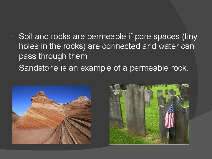 Soil and rocks are permeable if pore spaces (tiny holes in the rocks) are Soil and rocks are permeable if pore spaces (tiny holes in the rocks) are