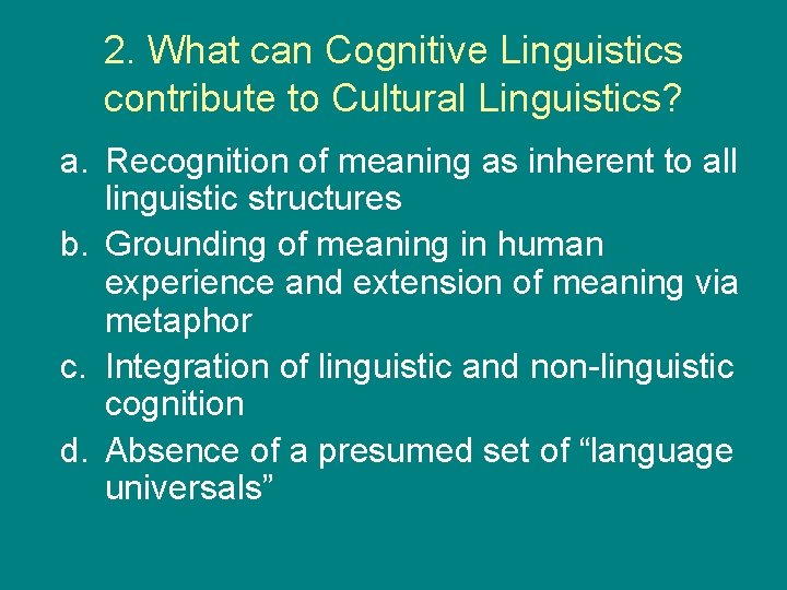 2. What can Cognitive Linguistics contribute to Cultural Linguistics? a. Recognition of meaning as