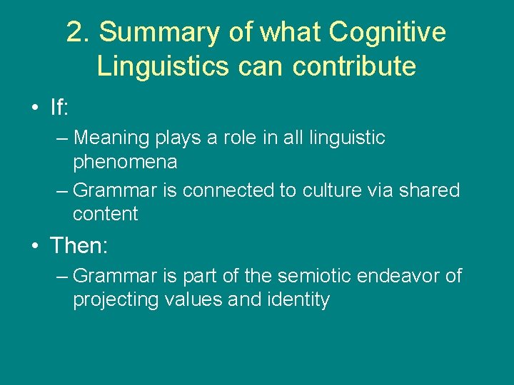 2. Summary of what Cognitive Linguistics can contribute • If: – Meaning plays a