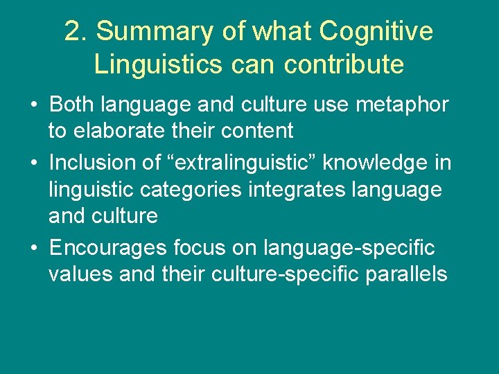 2. Summary of what Cognitive Linguistics can contribute • Both language and culture use