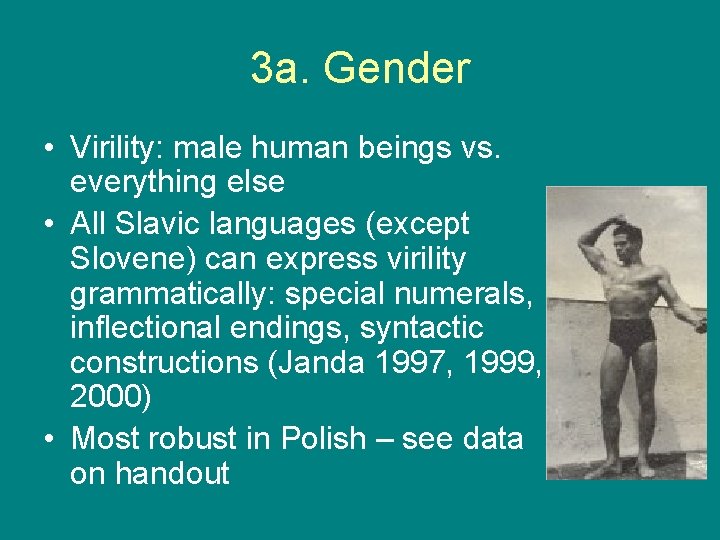 3 a. Gender • Virility: male human beings vs. everything else • All Slavic