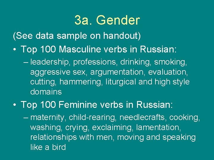 3 a. Gender (See data sample on handout) • Top 100 Masculine verbs in