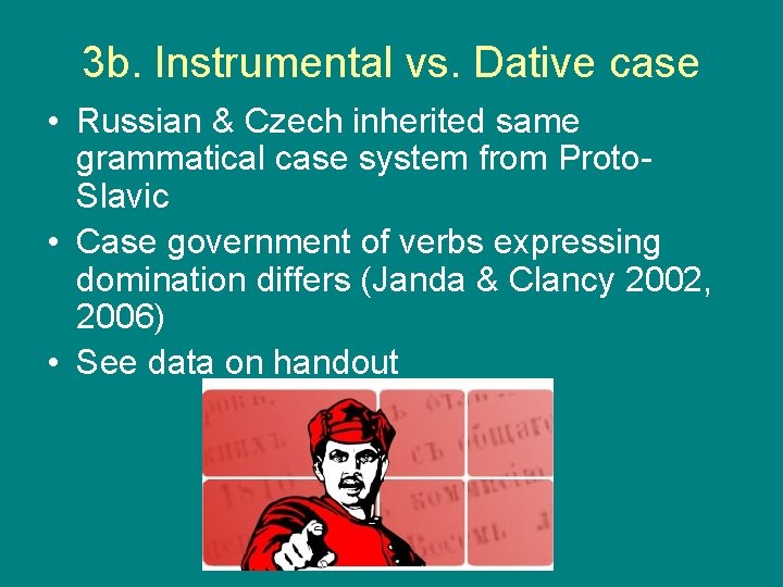 3 b. Instrumental vs. Dative case • Russian & Czech inherited same grammatical case