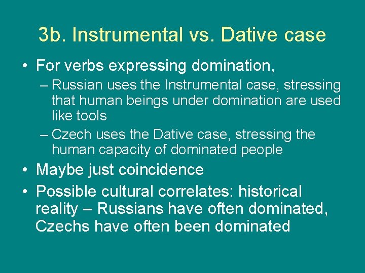 3 b. Instrumental vs. Dative case • For verbs expressing domination, – Russian uses