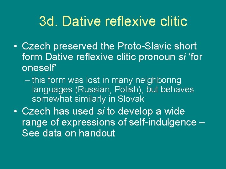 3 d. Dative reflexive clitic • Czech preserved the Proto-Slavic short form Dative reflexive