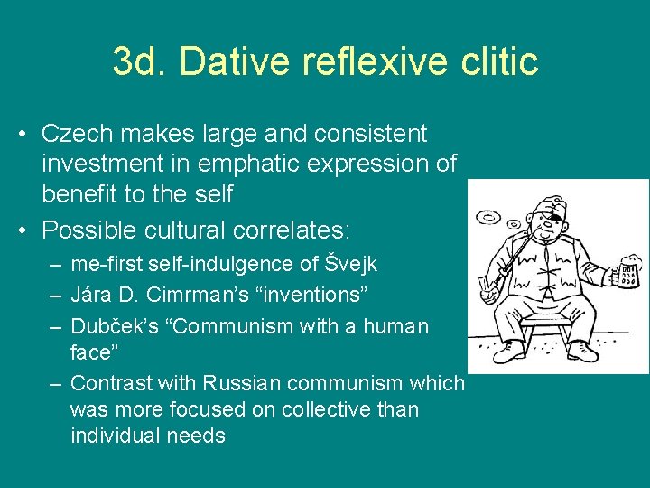 3 d. Dative reflexive clitic • Czech makes large and consistent investment in emphatic