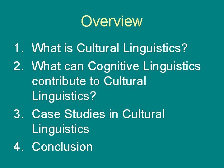 Overview 1. What is Cultural Linguistics? 2. What can Cognitive Linguistics contribute to Cultural