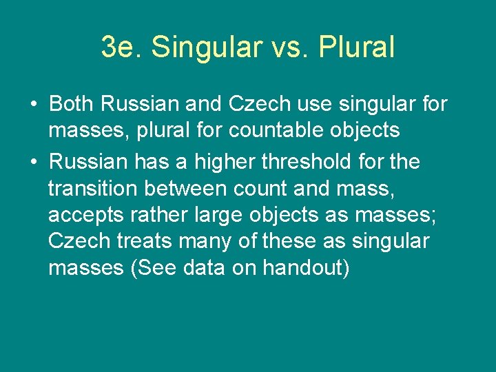 3 e. Singular vs. Plural • Both Russian and Czech use singular for masses,