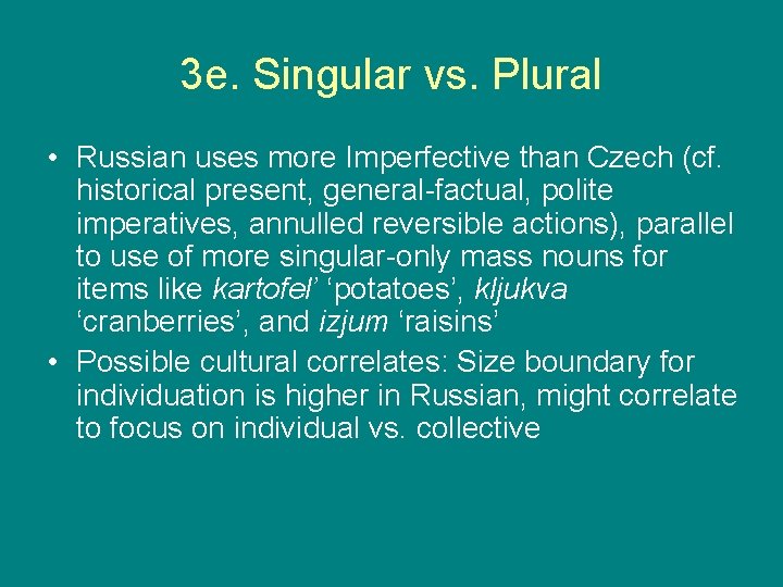 3 e. Singular vs. Plural • Russian uses more Imperfective than Czech (cf. historical