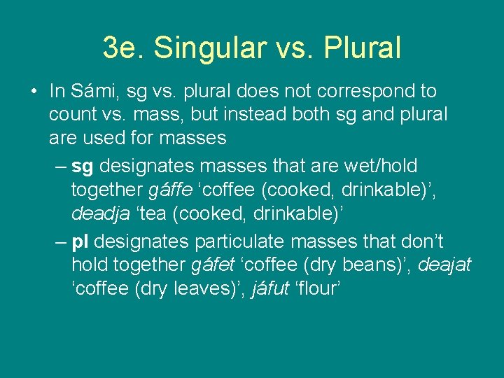 3 e. Singular vs. Plural • In Sámi, sg vs. plural does not correspond