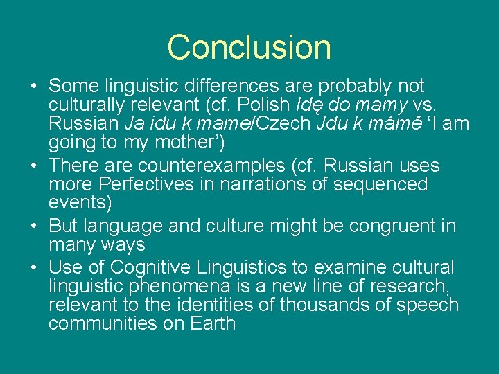 Conclusion • Some linguistic differences are probably not culturally relevant (cf. Polish Idę do