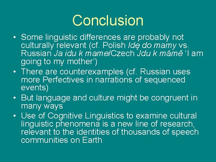 Conclusion • Some linguistic differences are probably not culturally relevant (cf. Polish Idę do