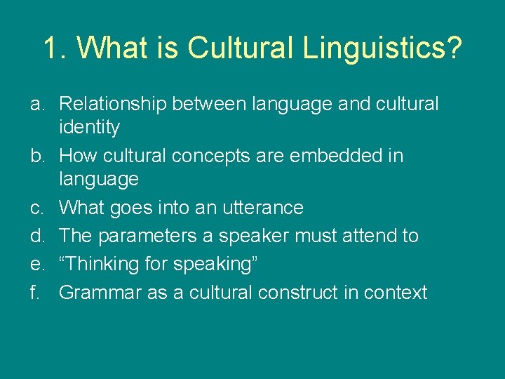 1. What is Cultural Linguistics? a. Relationship between language and cultural identity b. How
