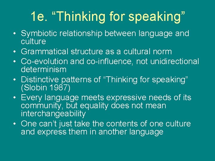 1 e. “Thinking for speaking” • Symbiotic relationship between language and culture • Grammatical