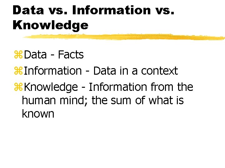 Data vs. Information vs. Knowledge z. Data - Facts z. Information - Data in