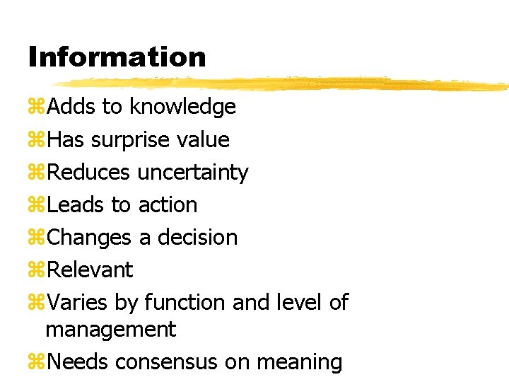 Information z. Adds to knowledge z. Has surprise value z. Reduces uncertainty z. Leads