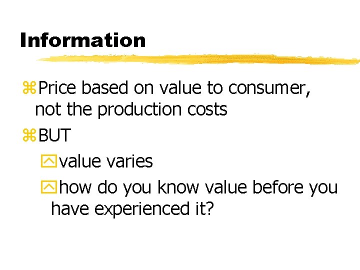 Information z. Price based on value to consumer, not the production costs z. BUT