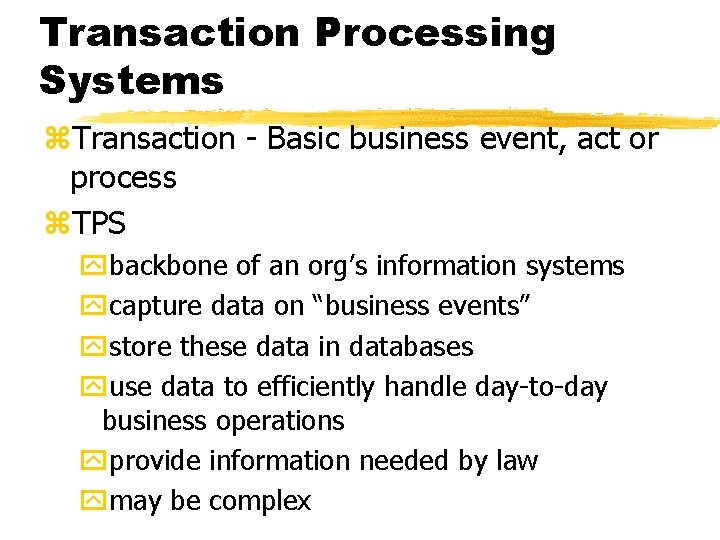Transaction Processing Systems z. Transaction - Basic business event, act or process z. TPS