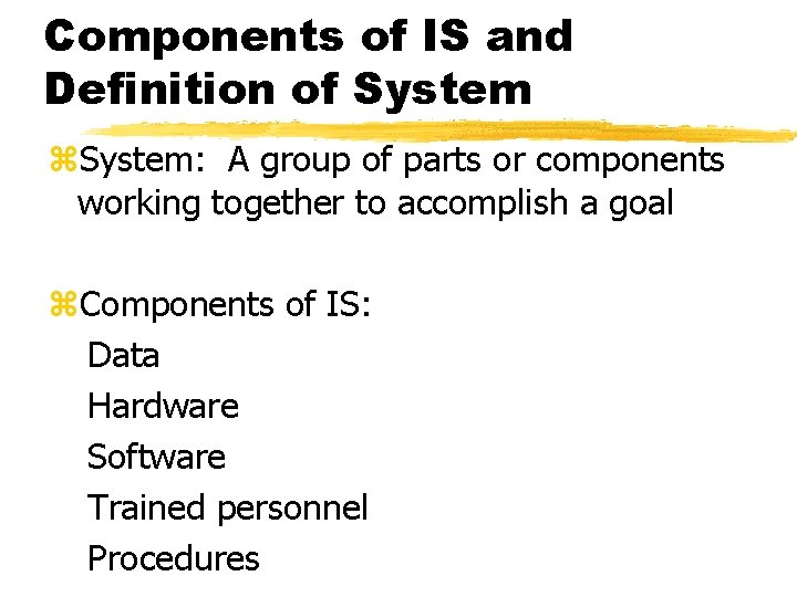Components of IS and Definition of System z. System: A group of parts or