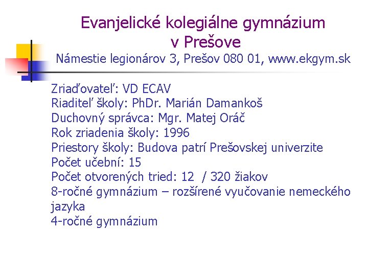 Evanjelické kolegiálne gymnázium v Prešove Námestie legionárov 3, Prešov 080 01, www. ekgym. sk