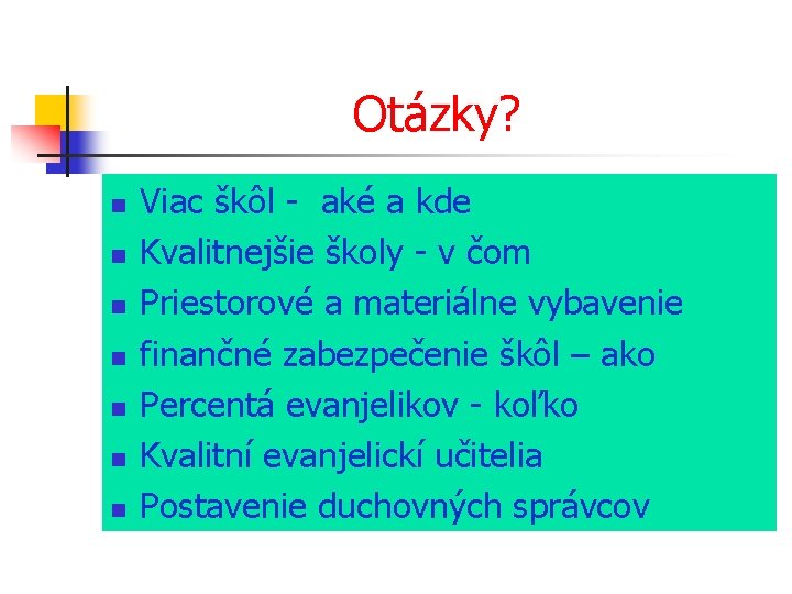 Otázky? n n n n Viac škôl - aké a kde Kvalitnejšie školy -