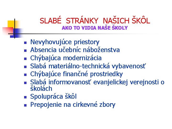 SLABÉ STRÁNKY NAŠICH ŠKÔL AKO TO VIDIA NAŠE ŠKOLY n n n n Nevyhovujúce