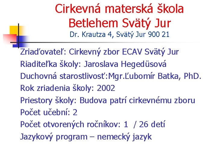 Cirkevná materská škola Betlehem Svätý Jur Dr. Krautza 4, Svätý Jur 900 21 Zriaďovateľ: