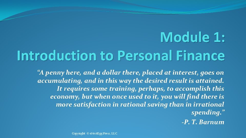 Module 1: Introduction to Personal Finance “A penny here, and a dollar there, placed